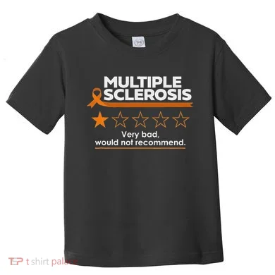 Multiple Sclerosis Very Bad Would Not Recommend Ms Awareness Toddler T-Shirt