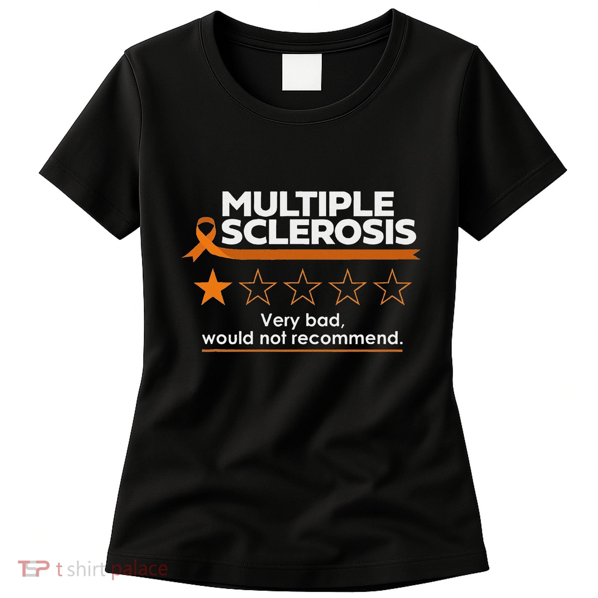 Multiple Sclerosis Very Bad Would Not Recommend Ms Awareness Women's T-Shirt