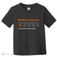 Multiple Sclerosis Very Bad Would Not Recommend Toddler T-Shirt thumb 0