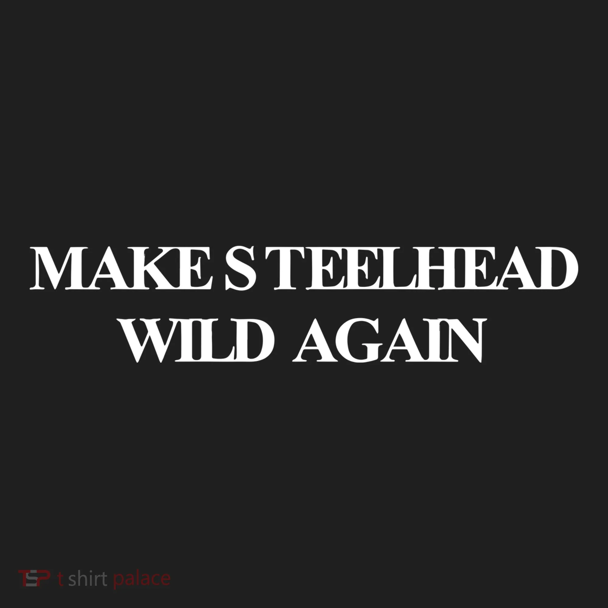 Make Steelhead Wild Again Women's Sweatshirt