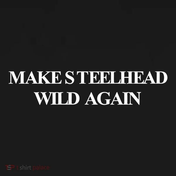 Make Steelhead Wild Again Toddler Hoodie