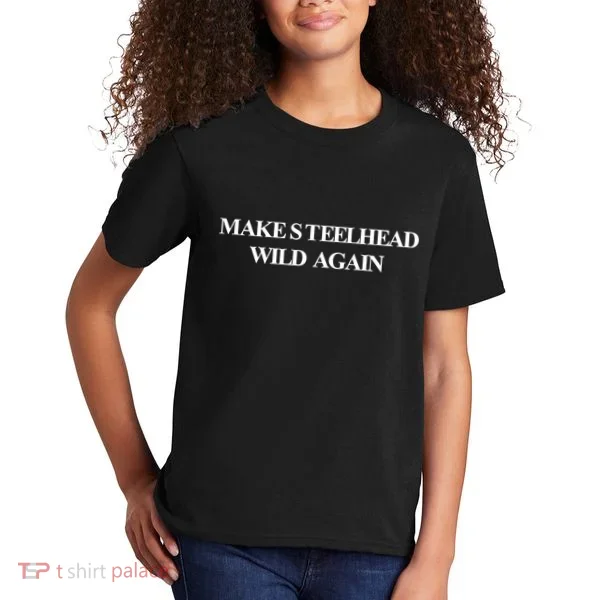 Make Steelhead Wild Again Kids T-Shirt