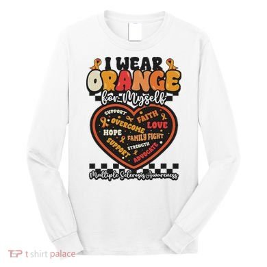Multiple Sclerosis Wear Orange Ribbon For Myself Ms Warrior Long Sleeve Shirt