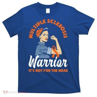 Multiple Sclerosis Warrior It's Not For The Weak Ms Meaningful Gift T-Shirt