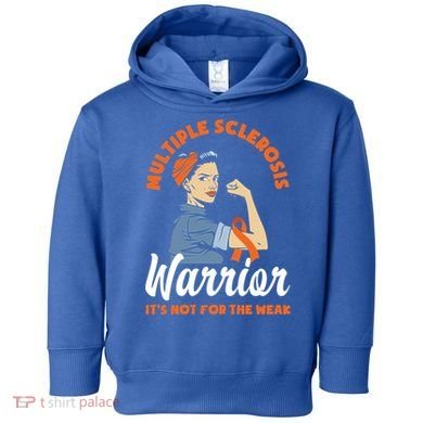 Multiple Sclerosis Warrior It's Not For The Weak Ms Meaningful Gift Toddler Hoodie