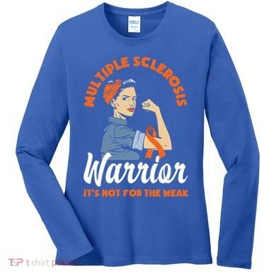 Multiple Sclerosis Warrior It's Not For The Weak Ms Meaningful Gift Women's Long Sleeve Shirt