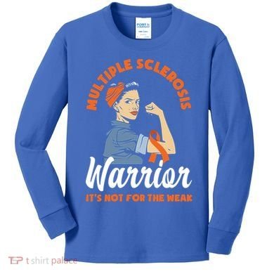Multiple Sclerosis Warrior It's Not For The Weak Ms Meaningful Gift Kids Long Sleeve Shirt