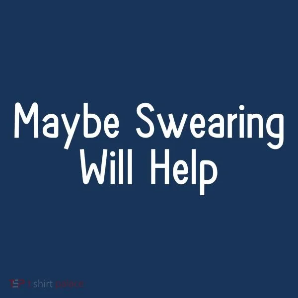 Maybe Swearing Will Help Hoodie