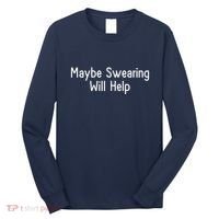 Maybe Swearing Will Help Long Sleeve Shirt thumb 0