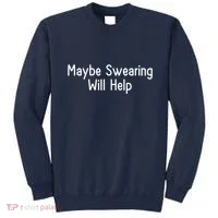 Maybe Swearing Will Help Sweatshirt thumb 0