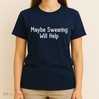 Maybe Swearing Will Help T-Shirt thumb 4