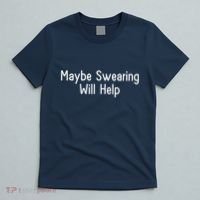 Maybe Swearing Will Help T-Shirt thumb 5