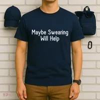 Maybe Swearing Will Help T-Shirt thumb 6