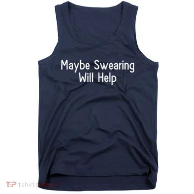 Maybe Swearing Will Help Tank Top