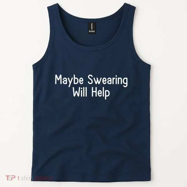 Maybe Swearing Will Help Tank Top