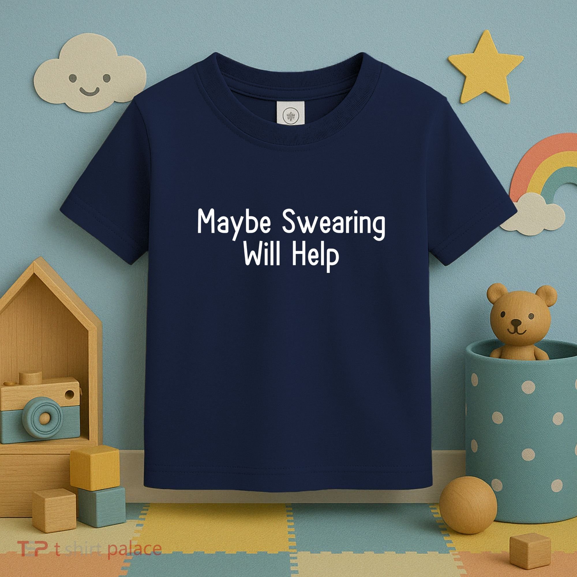 Maybe Swearing Will Help Toddler T-Shirt
