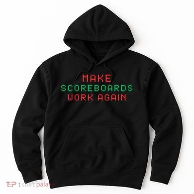 Make Scoreboards Work Again For Scoreboards Game Lovers Hoodie