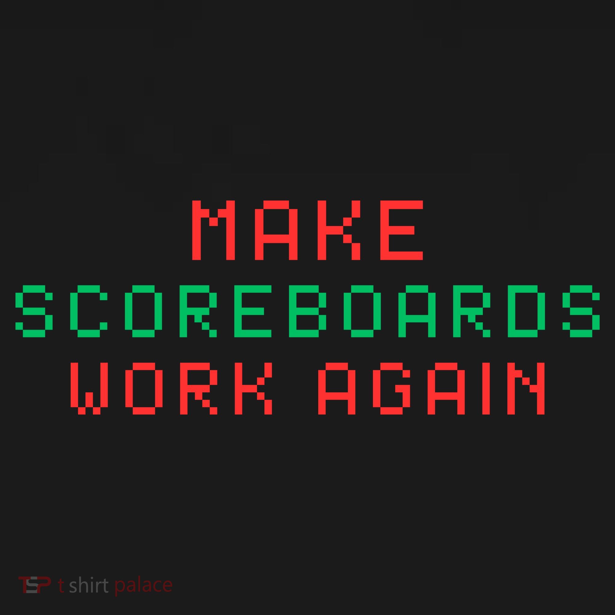 Make Scoreboards Work Again For Scoreboards Game Lovers T-Shirt