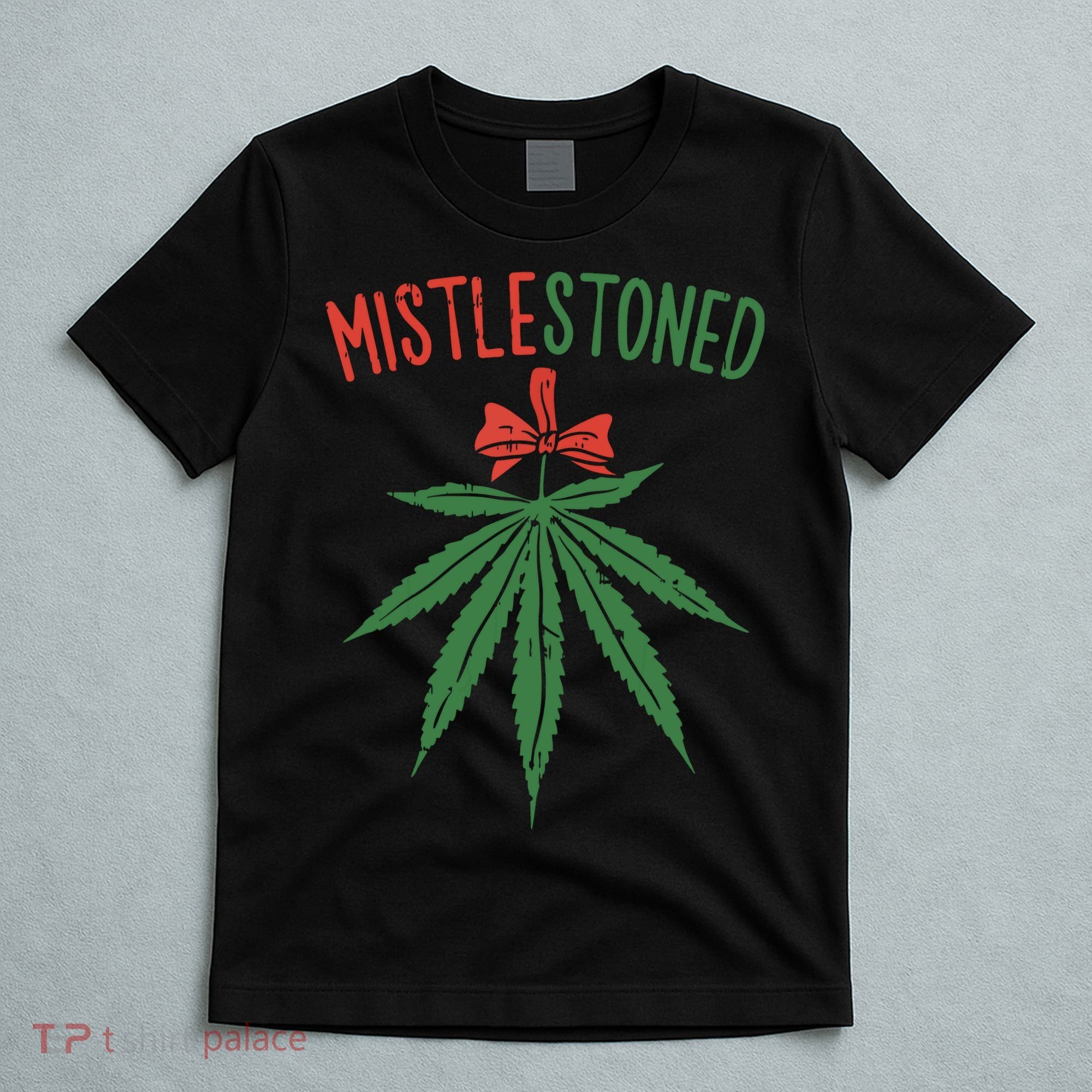 Mistlestoned Shirts Weed Stoner Christmas Gift Marijuana 420 T-Shirt