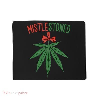 Mistlestoned Shirts Weed Stoner Christmas Gift Marijuana 420 Mousepad