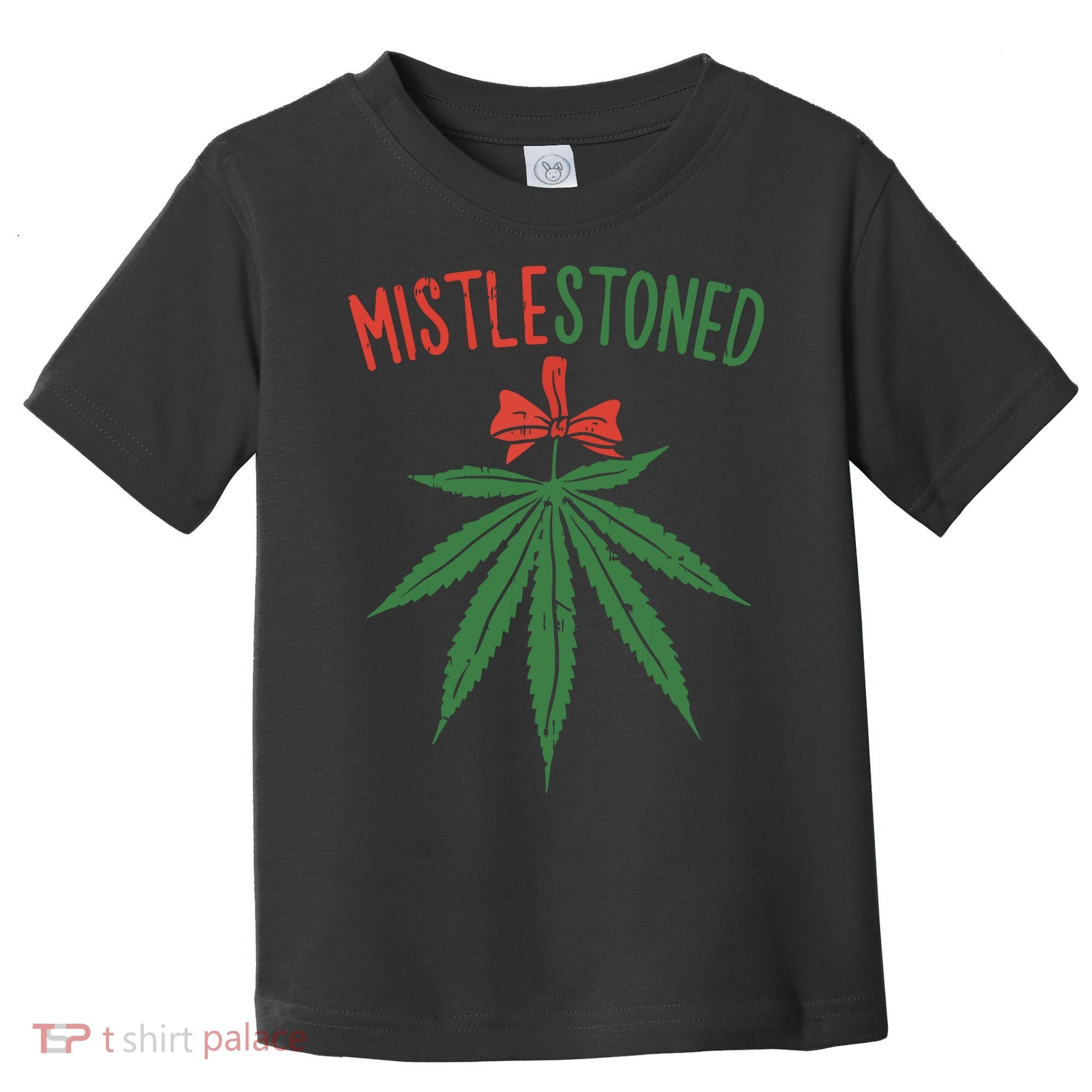 Mistlestoned Shirts Weed Stoner Christmas Gift Marijuana 420 Toddler T-Shirt