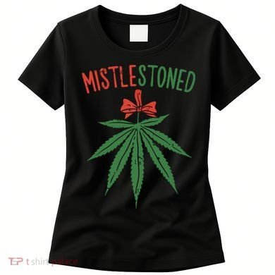 Mistlestoned Shirts Weed Stoner Christmas Gift Marijuana 420 Women's T-Shirt