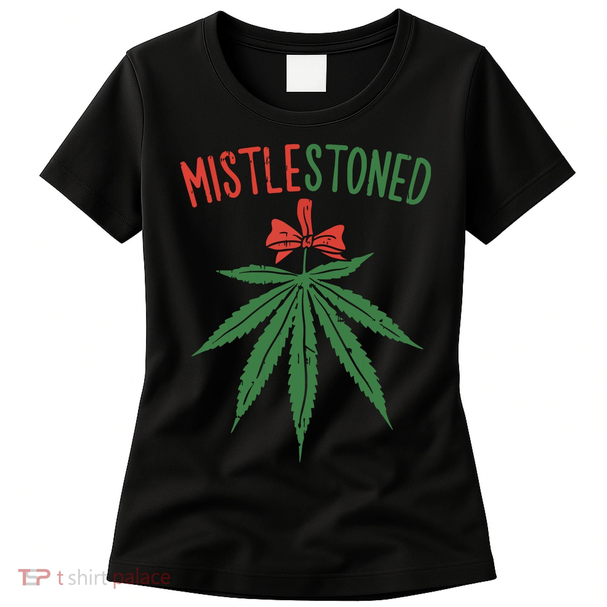 Mistlestoned Shirts Weed Stoner Christmas Gift Marijuana 420 Women's T-Shirt