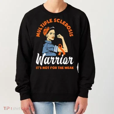 Multiple Sclerosis Warrior Its Not For The Weak MS Women's Sweatshirt