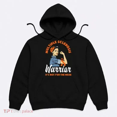 Multiple Sclerosis Warrior Its Not For The Weak MS Hoodie