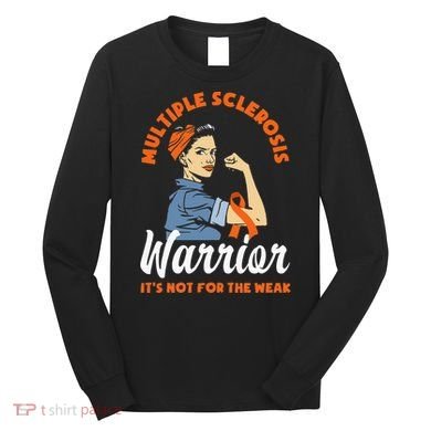 Multiple Sclerosis Warrior Its Not For The Weak MS Long Sleeve Shirt