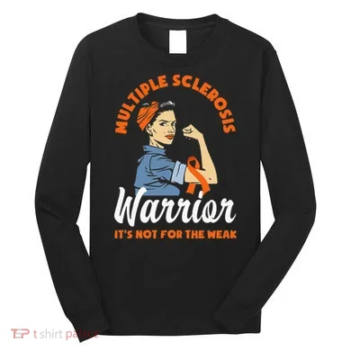 Multiple Sclerosis Warrior Its Not For The Weak MS Long Sleeve Shirt
