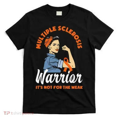 Multiple Sclerosis Warrior Its Not For The Weak MS T-Shirt