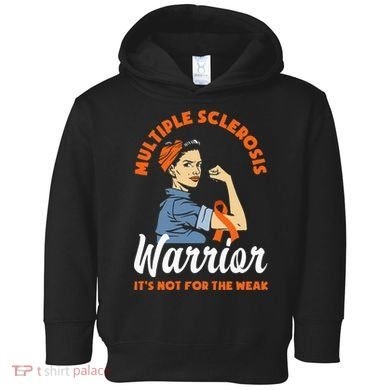 Multiple Sclerosis Warrior Its Not For The Weak MS Toddler Hoodie