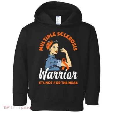 Multiple Sclerosis Warrior Its Not For The Weak MS Toddler Hoodie