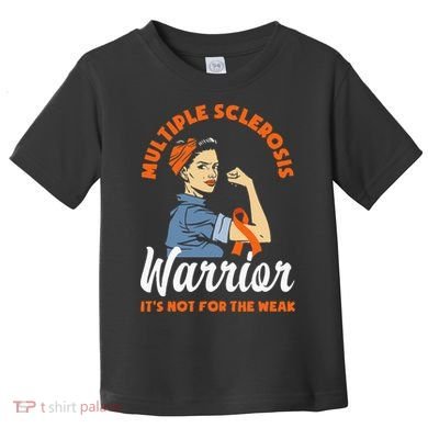 Multiple Sclerosis Warrior Its Not For The Weak MS Toddler T-Shirt