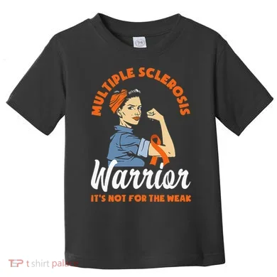 Multiple Sclerosis Warrior Its Not For The Weak MS Toddler T-Shirt