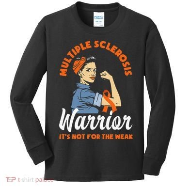 Multiple Sclerosis Warrior Its Not For The Weak MS Kids Long Sleeve Shirt