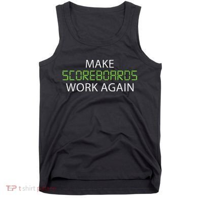 Make Scoreboards Work Again Baseball Premium Tank Top