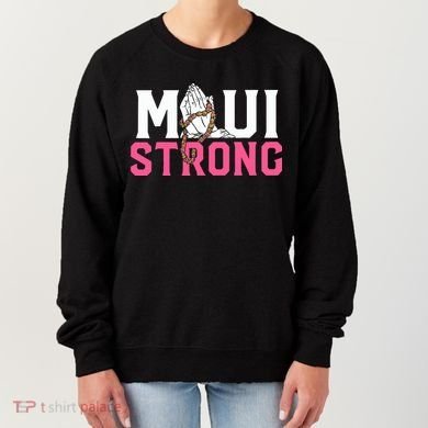 Maui Strong Wildfire Relief All Profits Will Be Donated Women's Sweatshirt