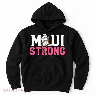 Maui Strong Wildfire Relief All Profits Will Be Donated Hoodie