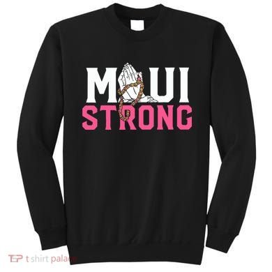 Maui Strong Wildfire Relief All Profits Will Be Donated Sweatshirt