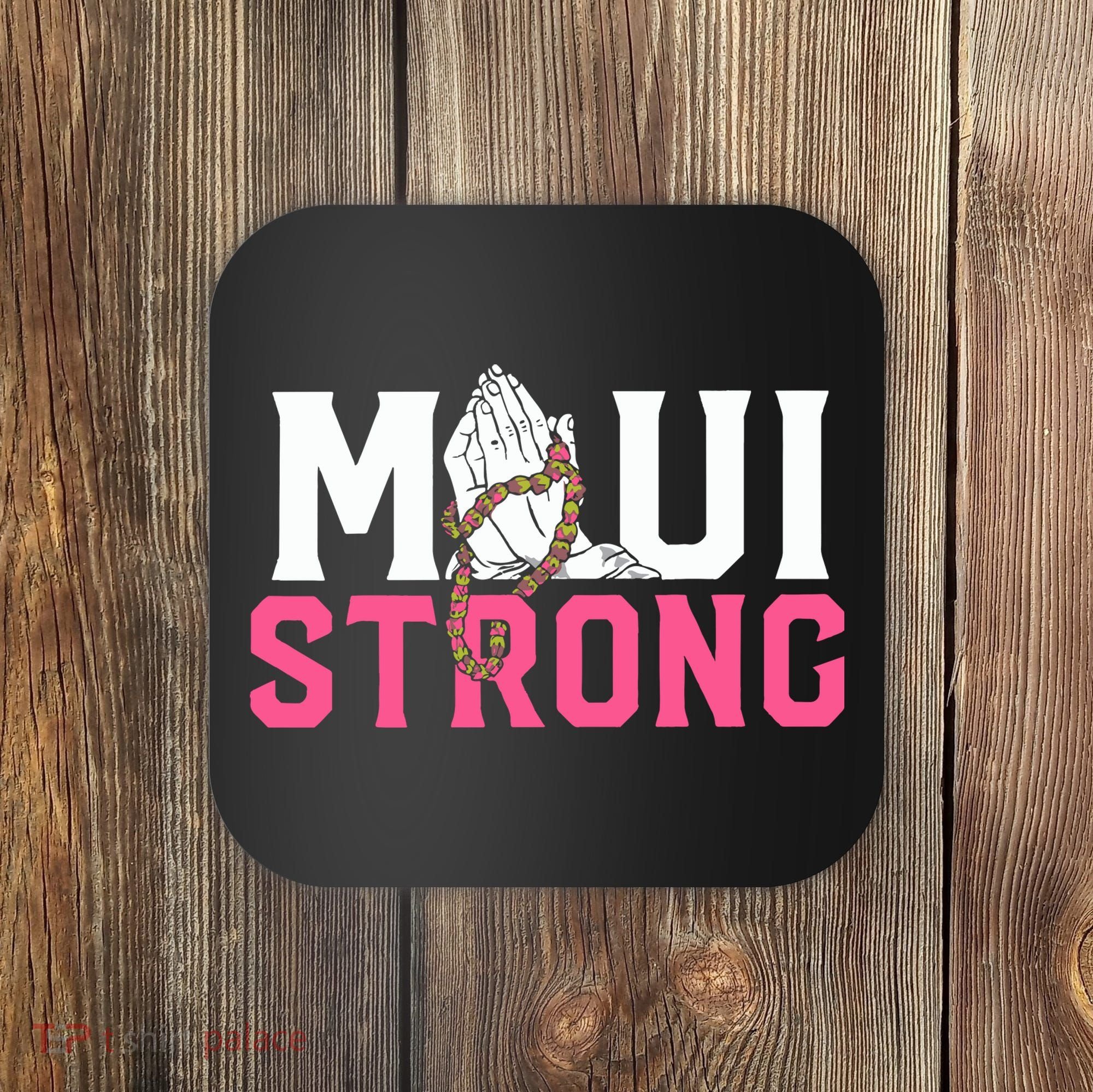 Maui Strong Wildfire Relief All Profits Will Be Donated Coaster