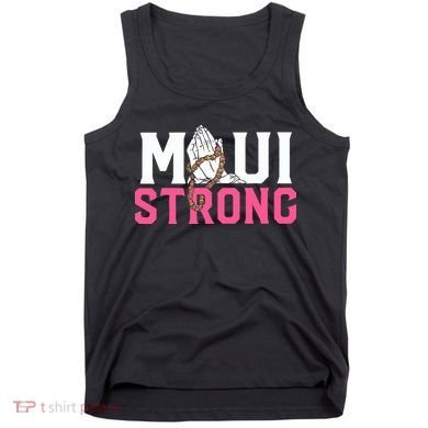 Maui Strong Wildfire Relief All Profits Will Be Donated Tank Top