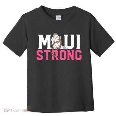 Maui Strong Wildfire Relief All Profits Will Be Donated Toddler T-Shirt