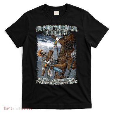 Mens Support Your Local Pole Dancer Lineman T-Shirt