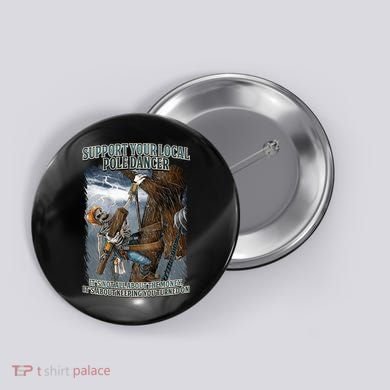 Mens Support Your Local Pole Dancer Lineman Button