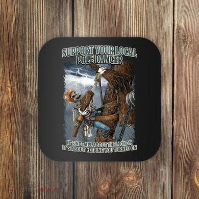 Mens Support Your Local Pole Dancer Lineman Coaster