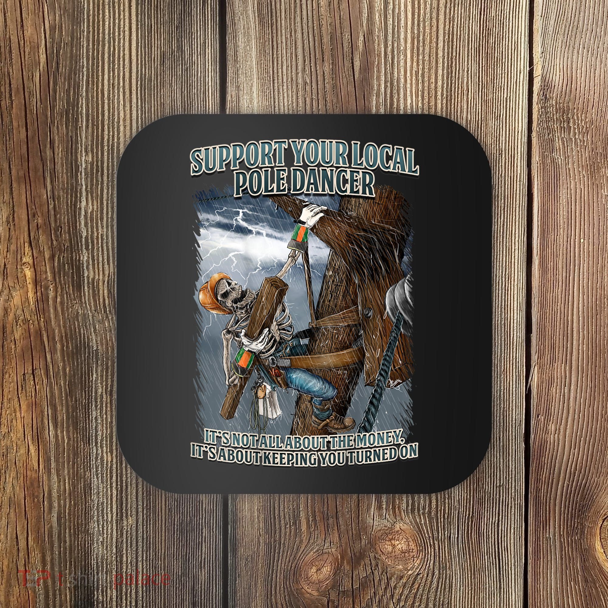 Mens Support Your Local Pole Dancer Lineman Coaster