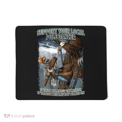 Mens Support Your Local Pole Dancer Lineman Mousepad
