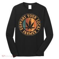 Marijuana Support Your Local Farmer Cannabis Grower Long Sleeve Shirt thumb 0